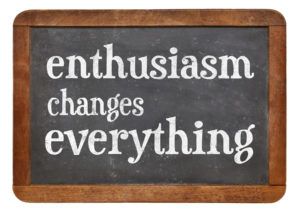Harness the power of enthusiasm